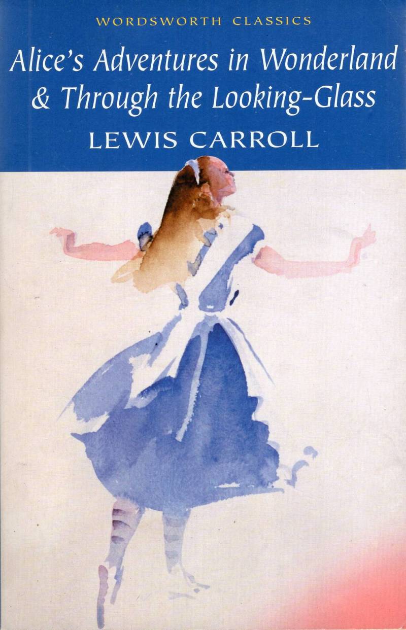 Lewis Carroll - Alice's Adventures in Wonderland & Through the Looking Glass