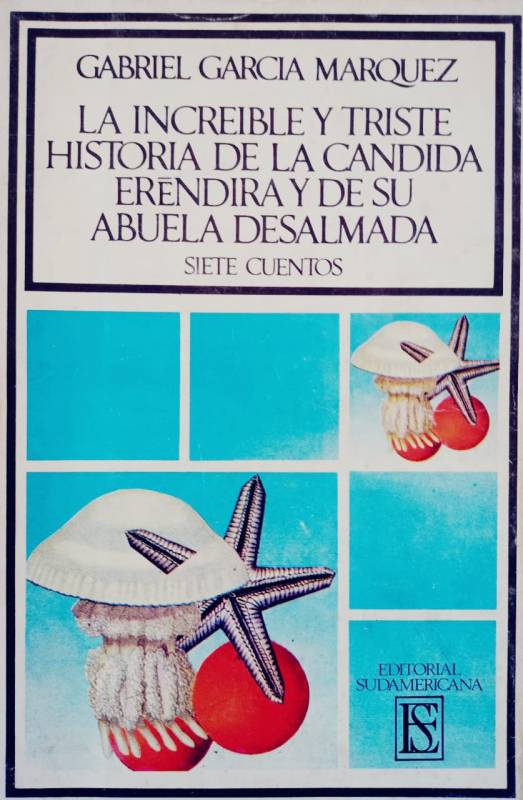 Gabriel García Márquez - La increíble y triste historia de la cándida Eréndira y de su abuela desalmada