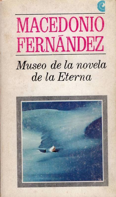 Macedonio Fernández - Museo de la novela Eterna (1° edición)