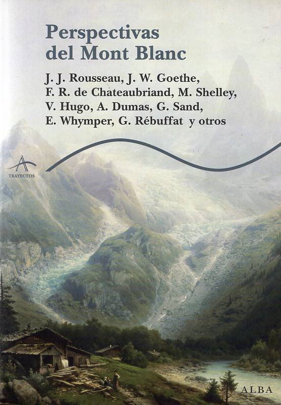 San Francisco de Sales, René Le Pays du Plessis-Villeneuve,, William Windham,, Jean Jacques Rousseau, Johann Wolfgang von Goethe, Barón de Gersdorf, Horace Bénédict De Saussure, Élie-Ascemion de Montgolfier,  Senancour, François-René de Chateaubriand, Mary Shelley, Víctor Hugo, Johanna Schopenhauer, Alejandro Dumas, George Sand, Théophile Gautier, Edward Whymper, Eugène Viollet-Le-Duc, Élisée Reclus, Blaise Cendrars,  Samivel, Roger Frison-Roche, Gaston Rébuffat - Perspectivas del Mont Blanc