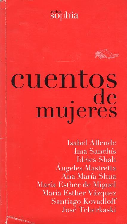 Isabel Allende, Ima Sanchís, Idries Shah, Ángeles Mastretta, Ana María  Shua, María Esther De Miguel, María