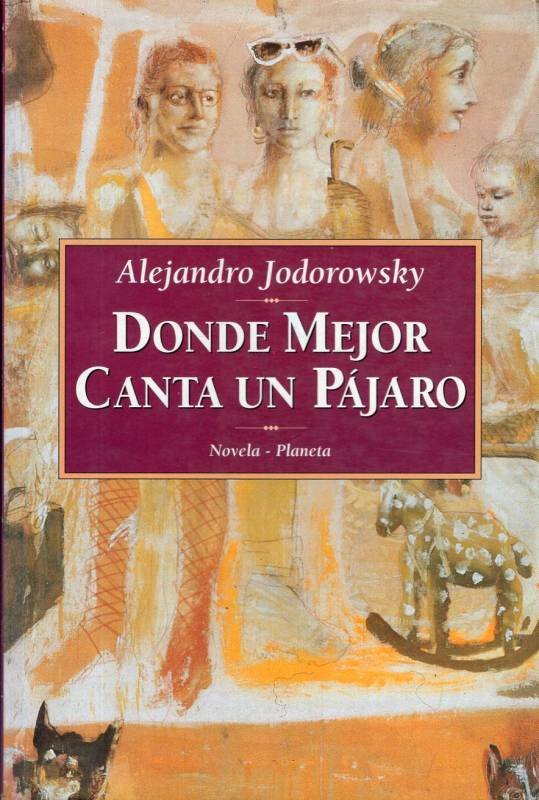 Alejandro Jodorowsky - Donde mejor canta un pájaro