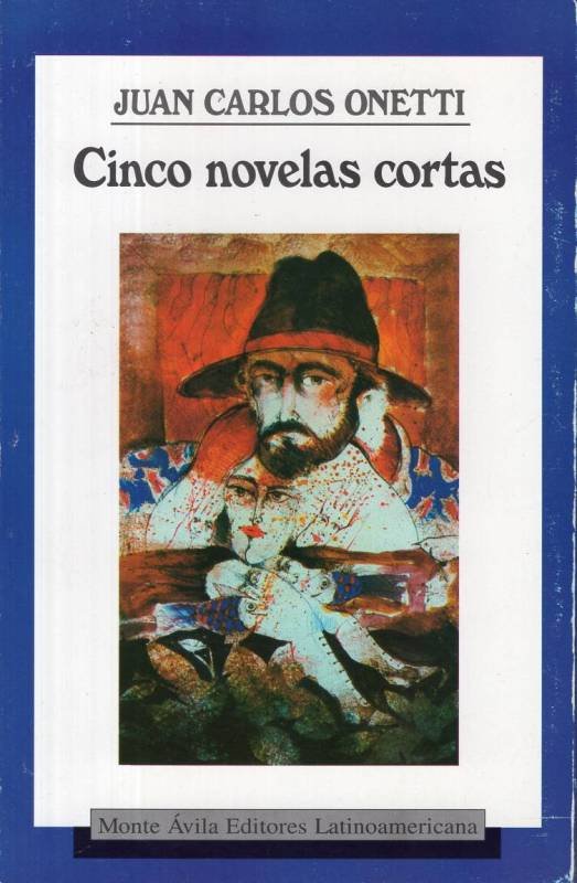 Juan Carlos Onetti - Cinco novelas cortas