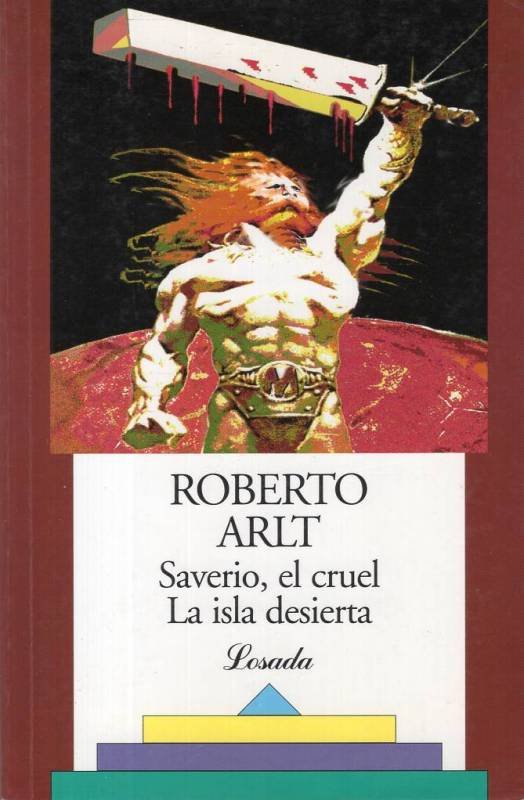 Roberto Arlt - Saverio el cruel y La isla desierta